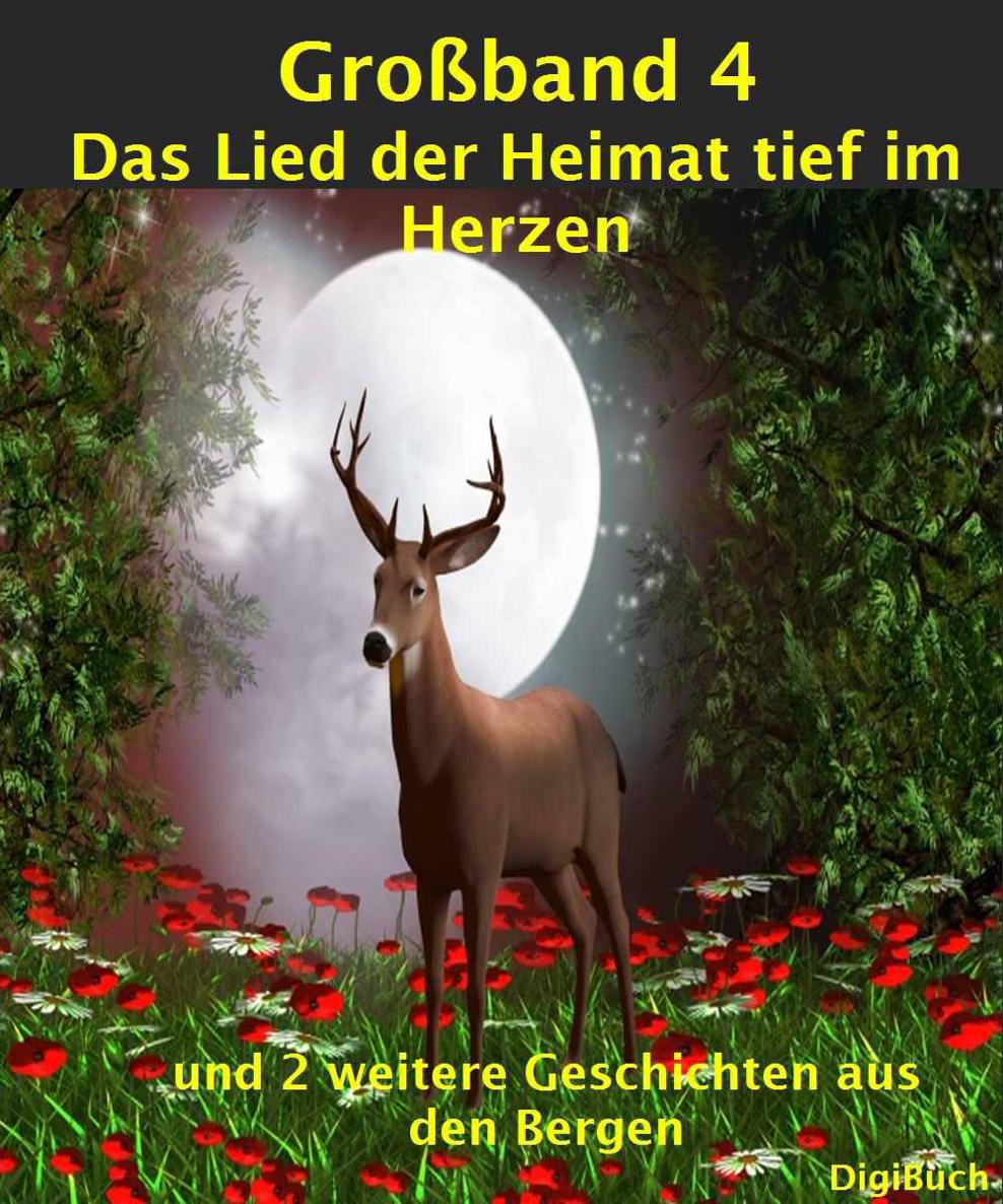 Großband 4 Aus Liebe zur Heimat: Das Lied der Heimat tief im Herzen (German Edition)