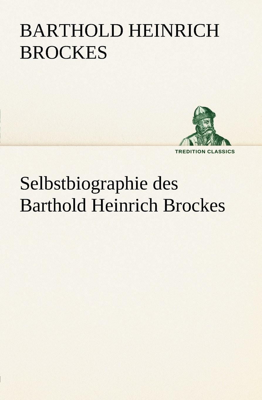 Selbstbiographie des Barthold Heinrich Brockes (TREDITION CLASSICS)
