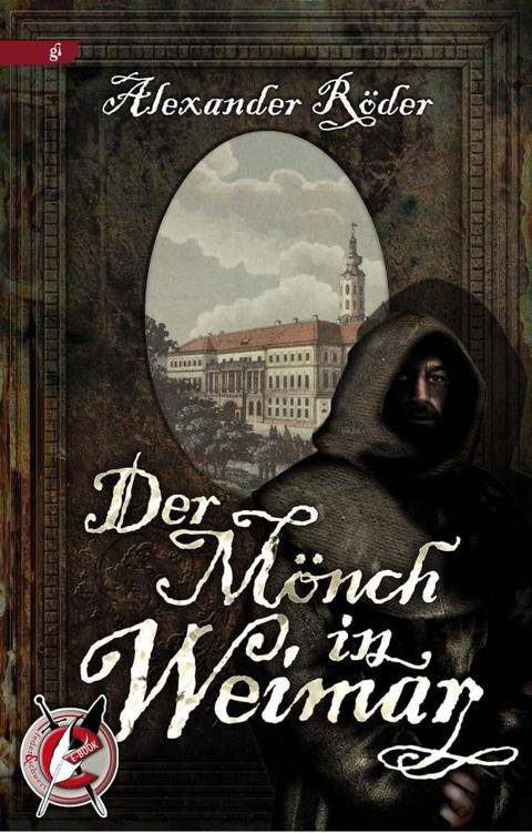 Der Mönch in Weimar: Ein Schauerroman nach alter Mode (German Edition)