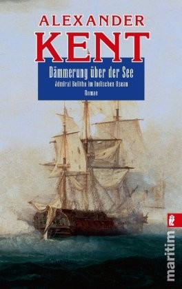 Dämmerung über der See: Admiral Richard Bolitho im Indischen Ozean