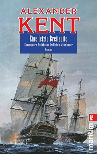 Eine letzte Breitseite: Kommodore Bolitho im östlichen Mittelmeer (Ein Richard-Bolitho-Roman, Band 14)