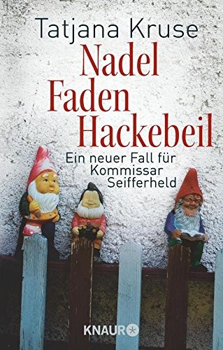 Nadel, Faden, Hackebeil: Ein neuer Fall für Kommissar Seifferheld