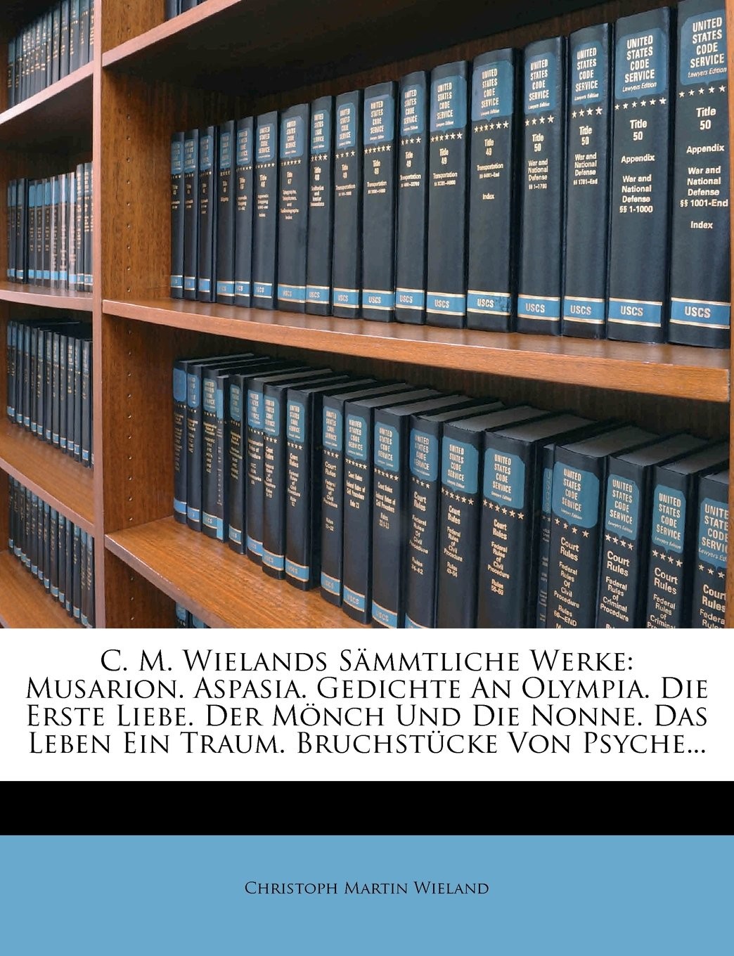 C. M. Wielands Sämmtliche Werke: Musarion. Aspasia. Gedichte An Olympia. Die Erste Liebe. Der Mönch Und Die Nonne. Das Leben Ein Traum. Bruchstücke Von Psyche... Neunter Band (German Edition)