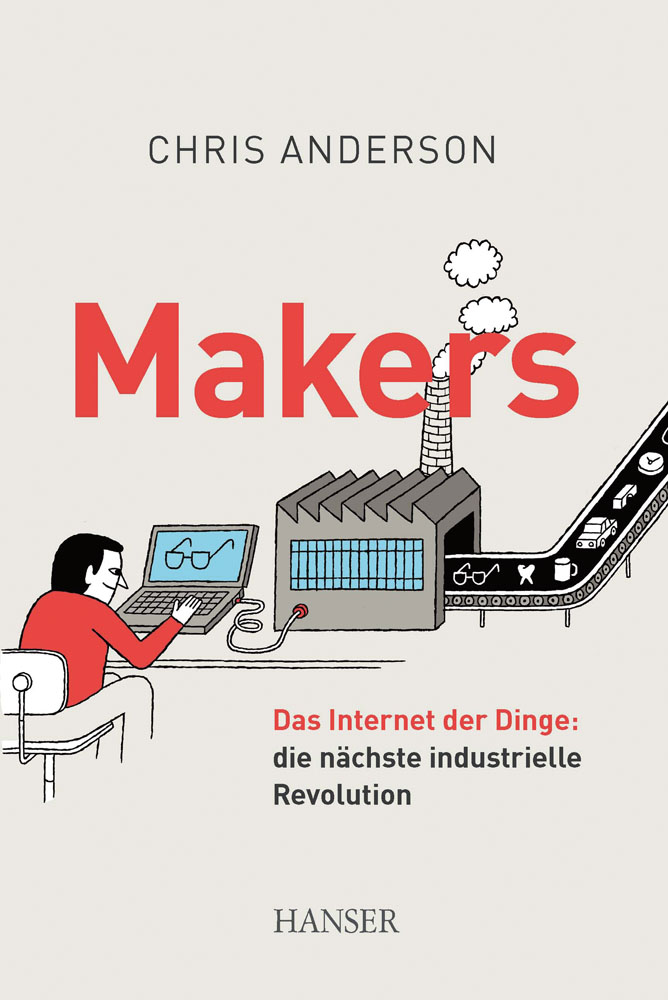 Makers - das Internet der Dinge: die nächste industrielle Revolution