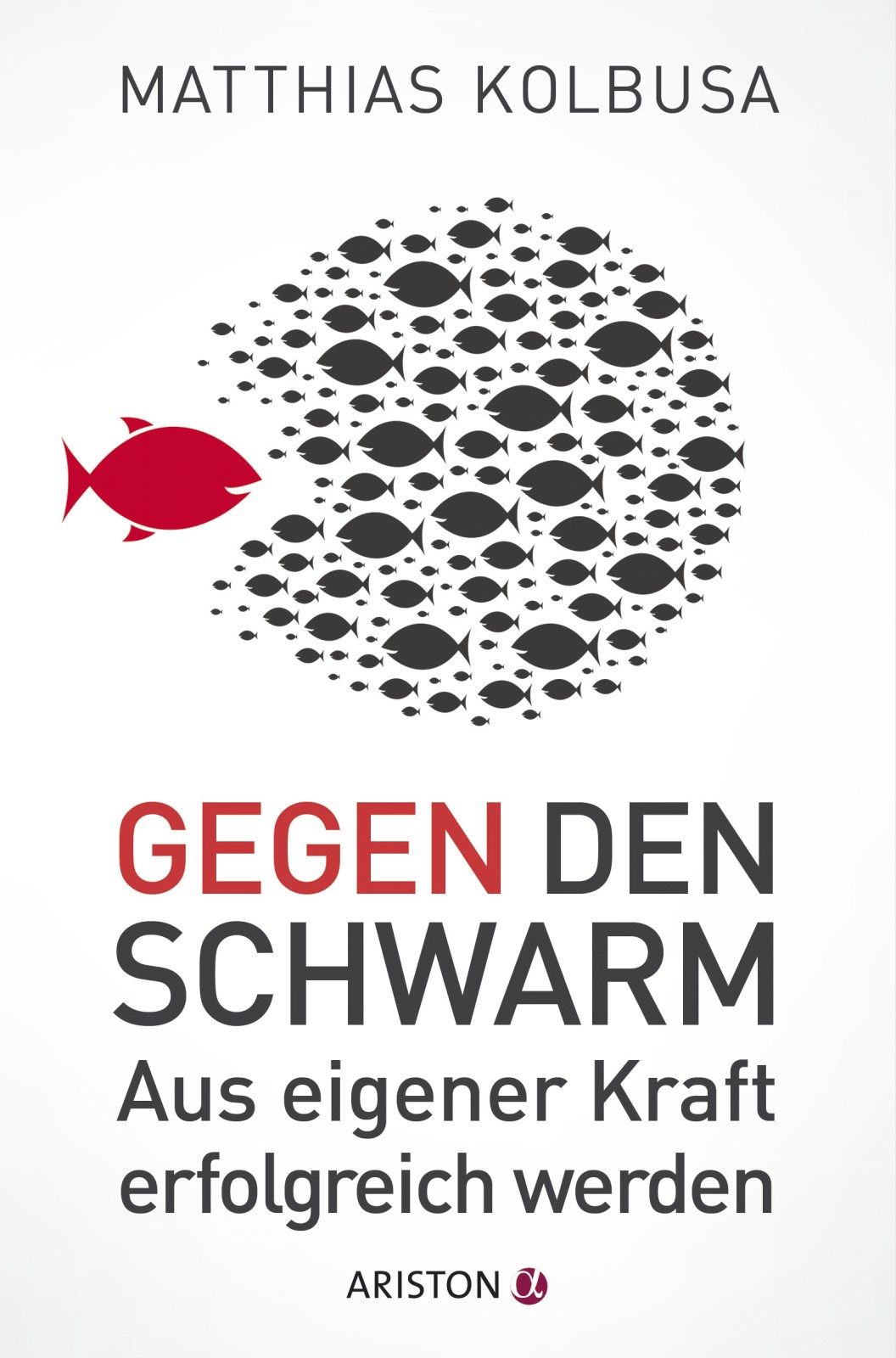 Gegen den Schwarm - aus eigener Kraft erfolgreich werden