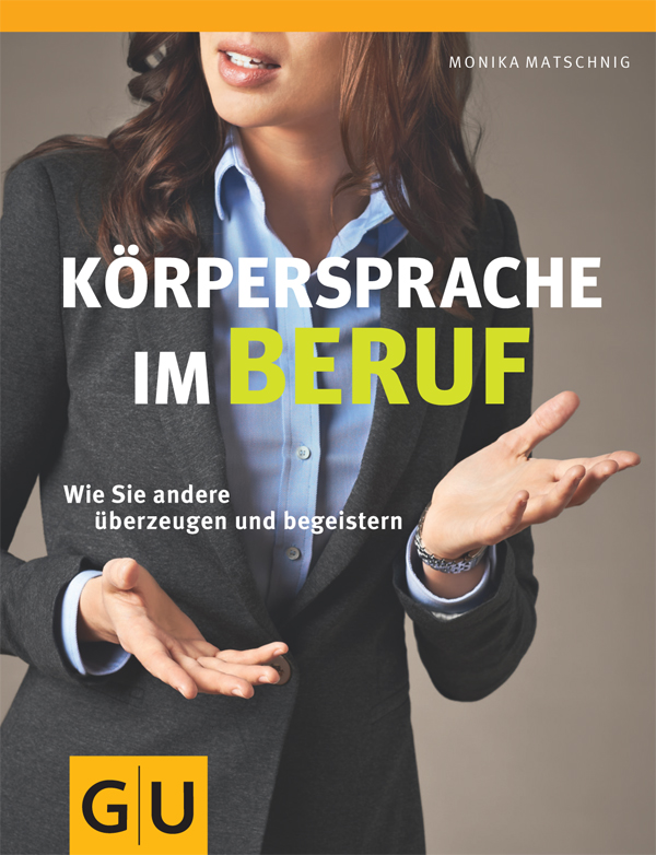 Körpersprache im Beruf - wie Sie andere überzeugen und begeistern