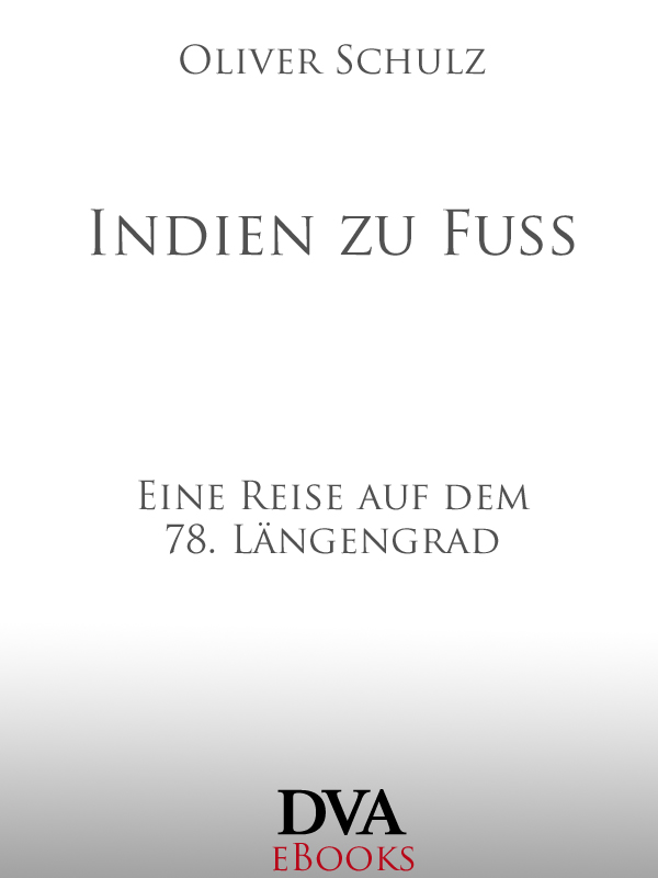 Indien zu Fuß - eine Reise auf dem 78. Längengrad