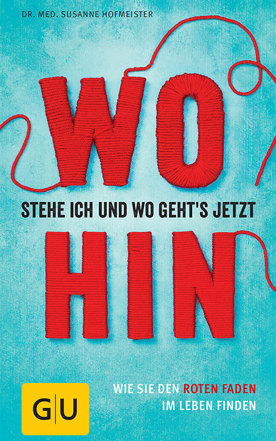 Wo stehe ich und wo geht's jetzt hin?: Wie Sie den roten Faden im Leben finden