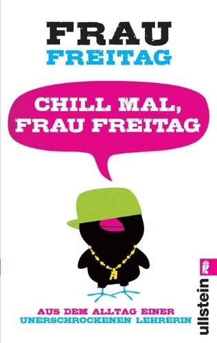 Chill mal, Frau Freitag: Aus dem Alltag einer unerschrockenen Lehrerin