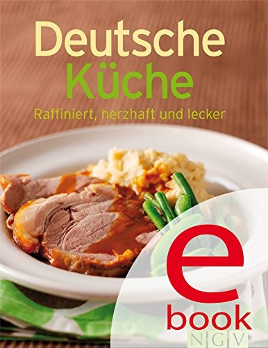 Deutsche Küche: Unsere 100 besten Rezepte in einem Kochbuch