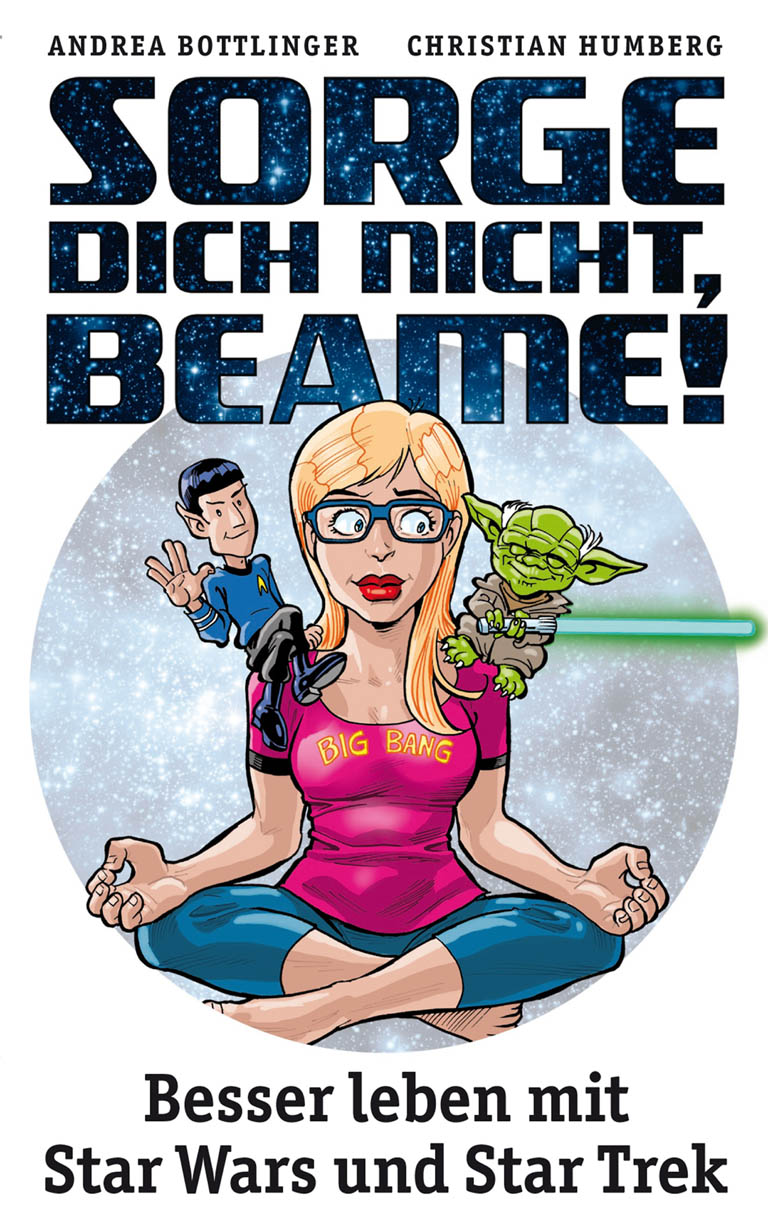 Sorge dich nicht, beame! - besser leben mit Star Wars und Star Trek