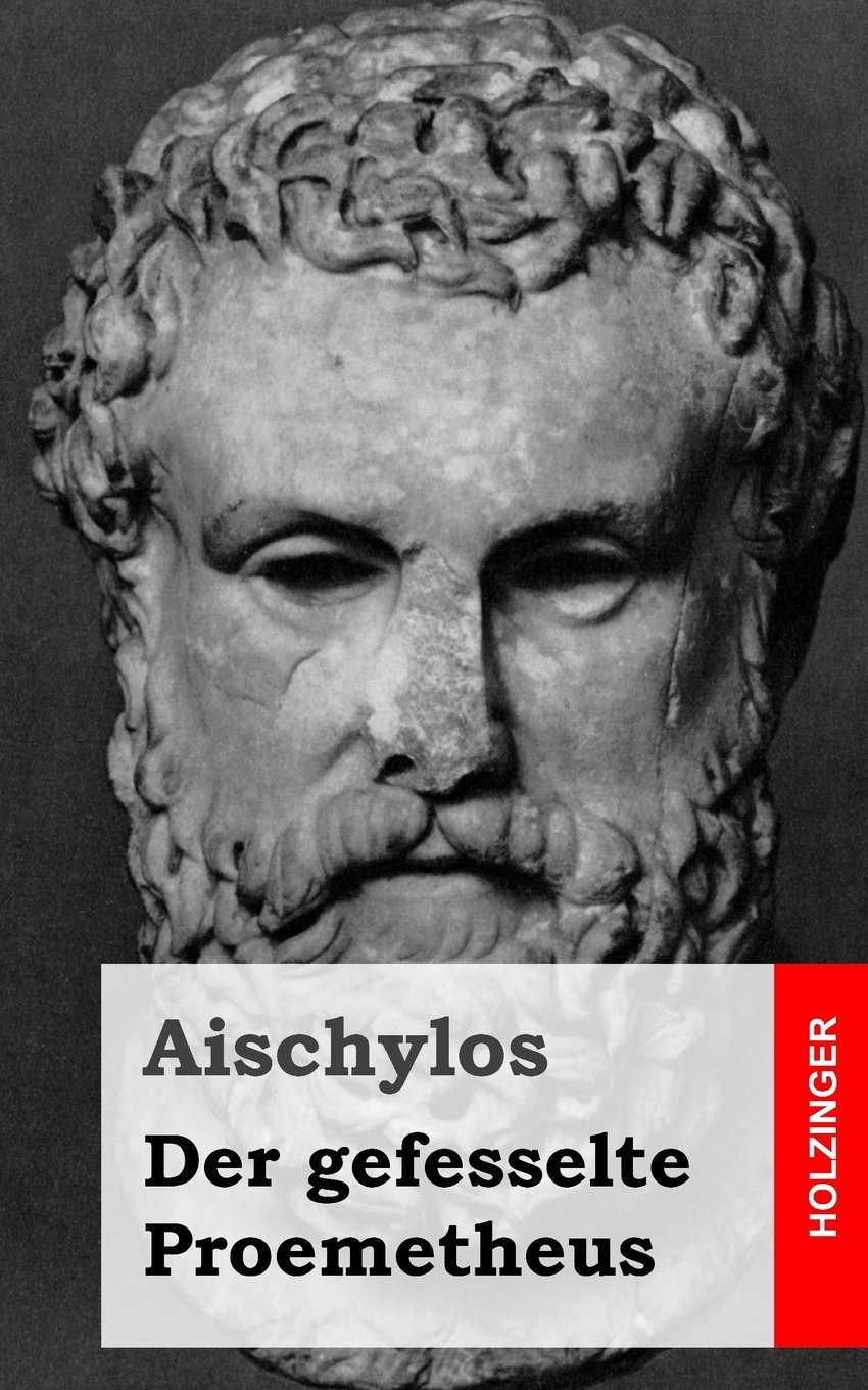 Der gefesselte Proemetheus: (Prometheus desmotes)