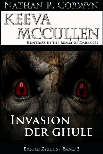 Keeva McCullen 3 - Invasion der Ghule: Erster Zyklus - Band 3
