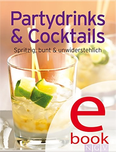 Partydrinks & Cocktails: Unsere 100 besten Rezepte in einem Kochbuch