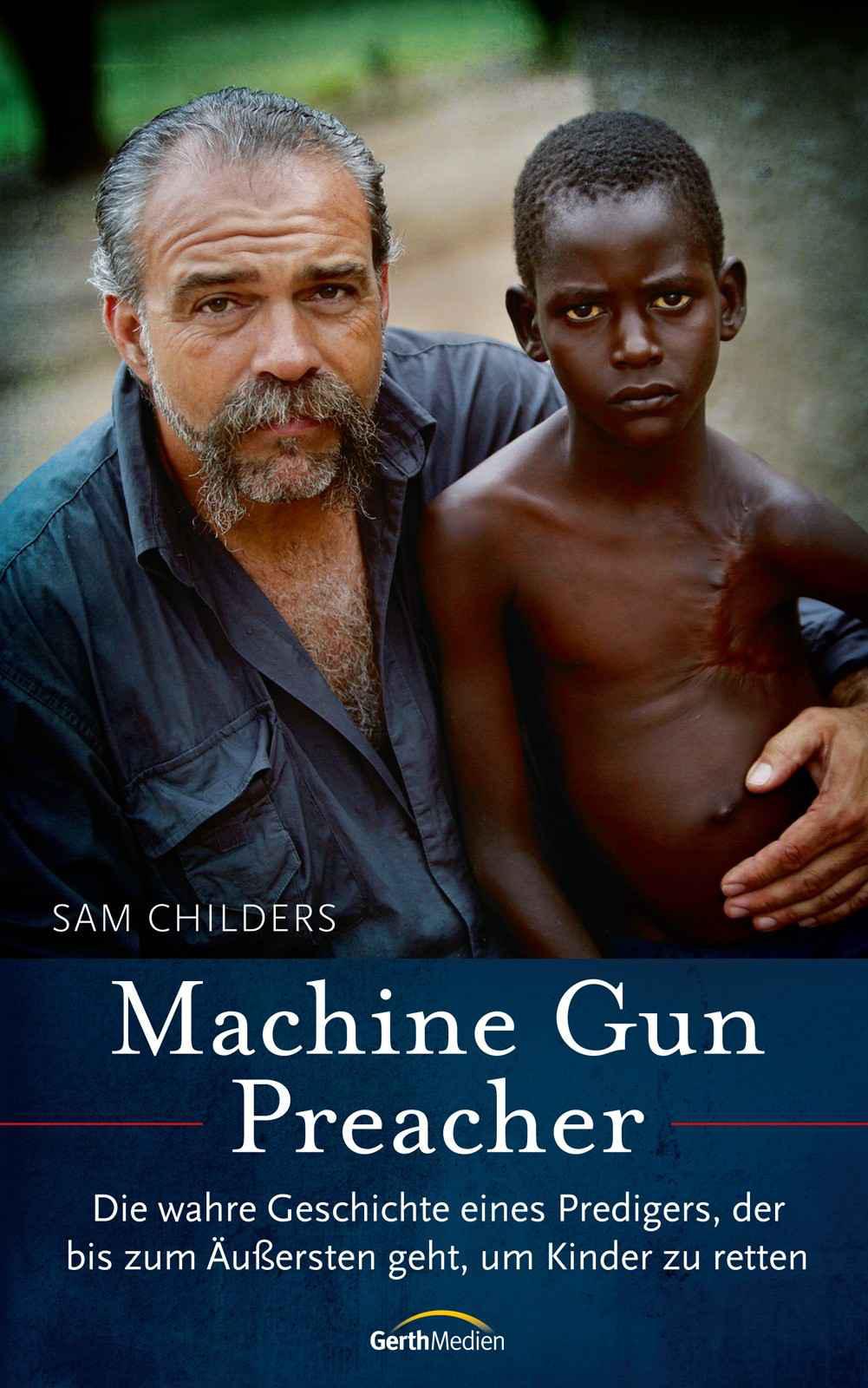 Machine Gun Preacher -: Die wahre Geschichte eines Predigers, der bis zum Äußersten geht, um Kinder zu retten. (German Edition)