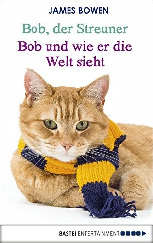 Bob, der Streuner - Bob und wie er die Welt sieht: Die Katze, die mein Leben veränderte