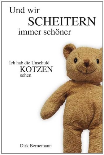 Ich hab die Unschuld kotzen sehen 2: Und wir scheitern immer schöner