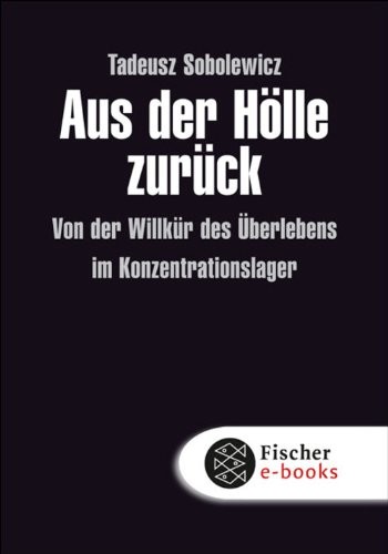 Aus der Hölle zurück: von der Willkür des Überlebens im Konzentrationslager