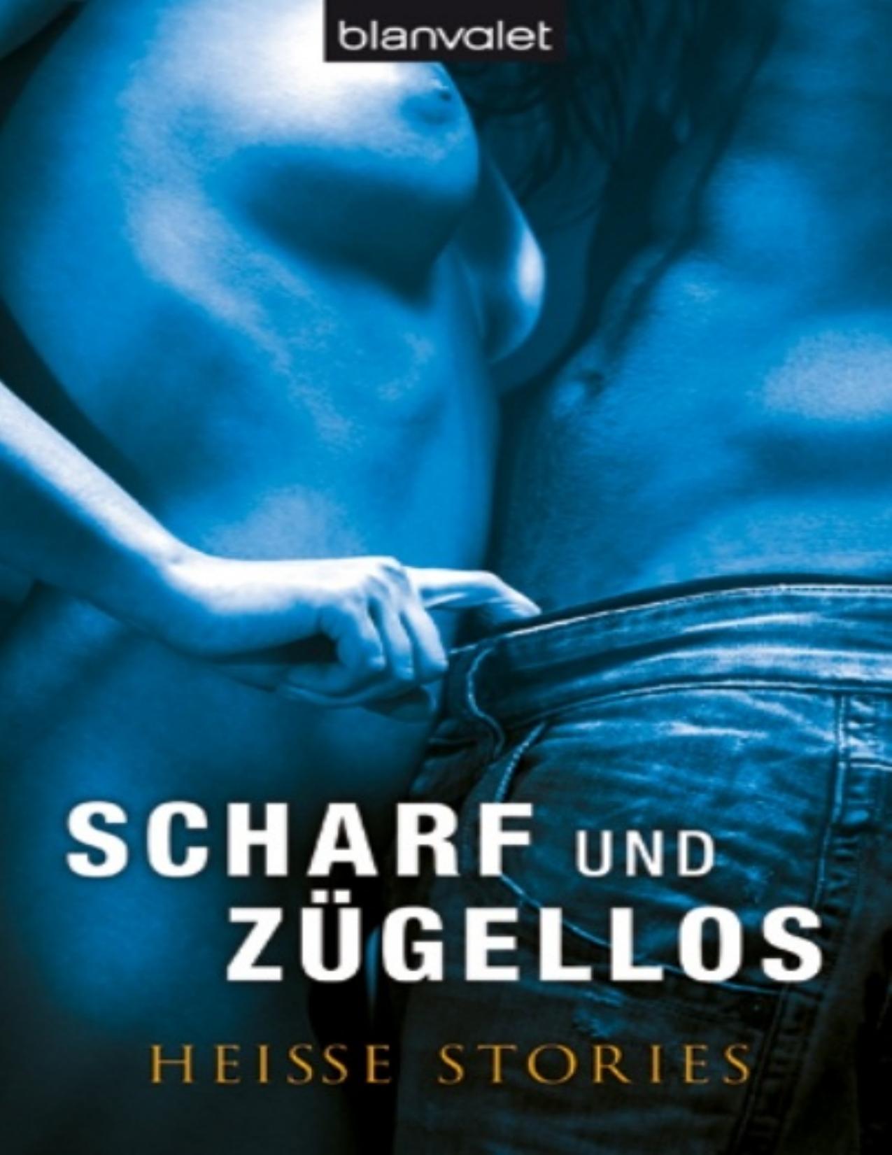Scharf und zügellos - Heisse Stories