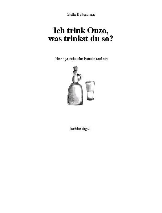 Ich trink Ouzo was trinkst du so - Meine griechische Familie und ich