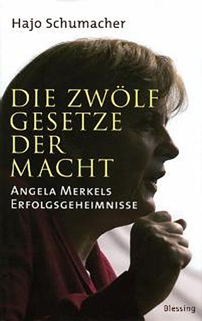 Die zwölf Gesetze der Macht: Angela Merkels Erfolgsgeheimnisse