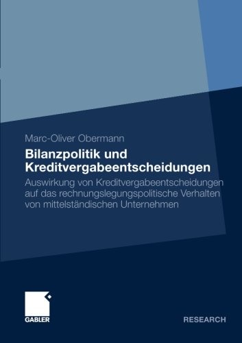 Bilanzpolitik und Kreditvergabeentscheidungen: Auswirkung von Kreditvergabeentscheidungen auf das Rechnungslegungspolitische Verhalten von Mittelständischen Unternehmen