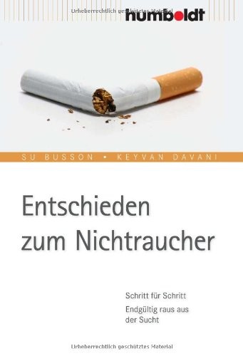 Entschieden zum Nichtraucher: Schritt für Schritt ; endgültig raus aus der Sucht