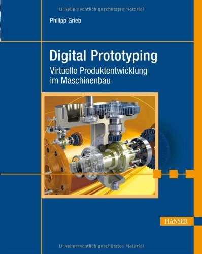 Digital Prototyping: virtuelle Produktentwicklung im Maschinenbau