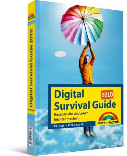 Digital survival guide 2010: Rezepte, die das Leben leichter machen
