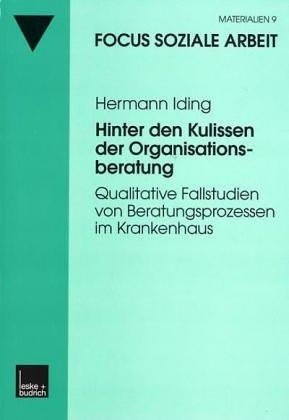 Hinter den Kulissen der Organisationsberatung. Qualitative Fallstudien von Beratungsprozessen im Krankenhaus