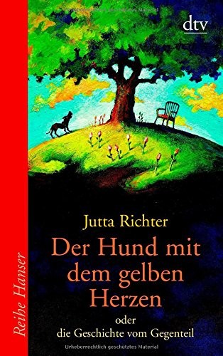 Der Hund mit dem gelben Herzen: oder die Geschichte vom Gegenteil