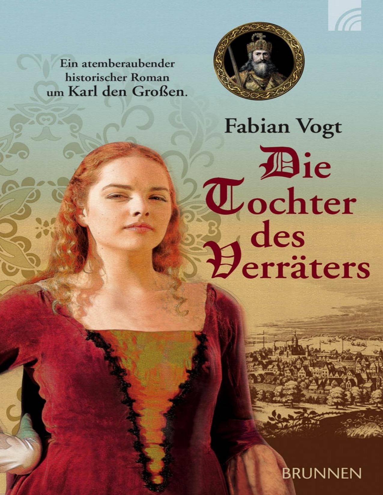 Die Tochter des Verräters: Ein atemberaubender historischer Roman um Karl den Großen