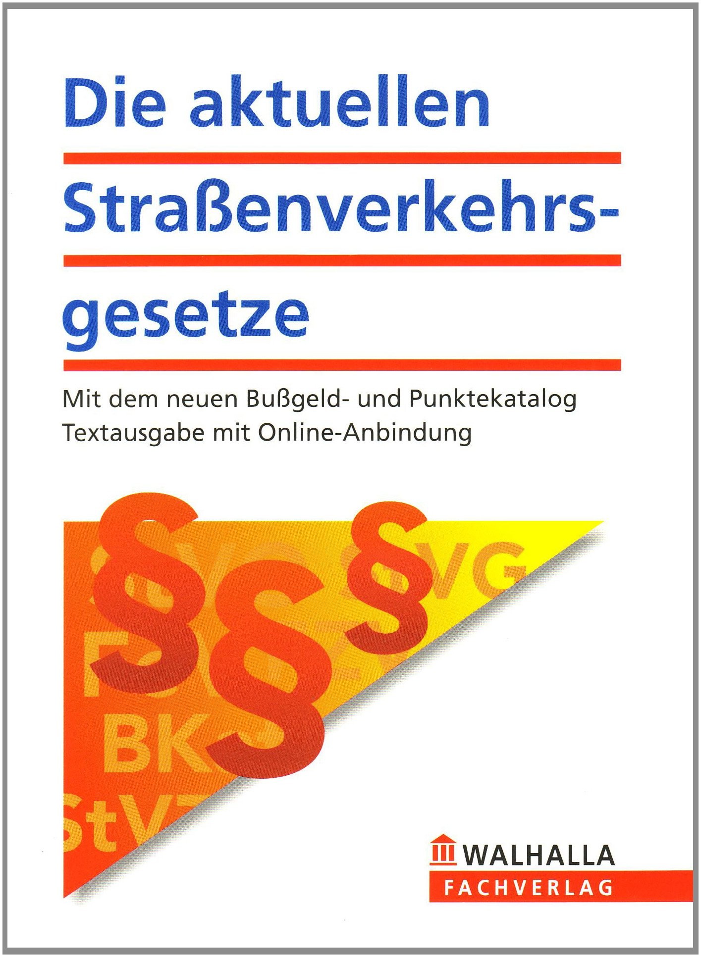 Die aktuellen Straßenverkehrsgesetze: Mit dem neuen Bußgeld- und Punktekatalog; Textausgabe mit Online-Anbindung