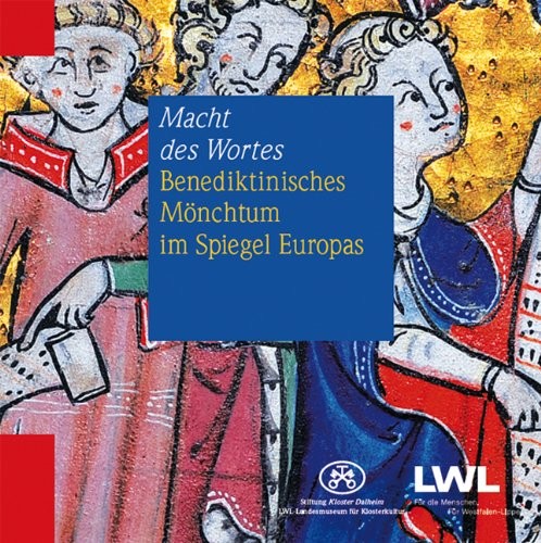 Macht des Wortes. Benediktinisches Mönchtum im Spiegel Europas: Beiheft zur Sonderausstellung in der Stiftung Kloster Dalheim. LWL-Landesmuseum für Klosterkultur vom 2.7. bis zum 30.12.2011