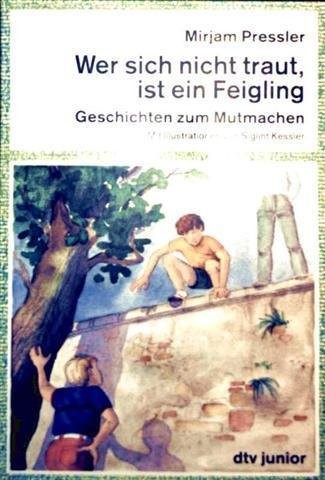 Wer sich nicht traut, ist ein Feigling - Geschichten zum Mutmachen (dtv junior ab 9 Jahren) [ungekürzte Ausgabe - schwarzweiß illustriert]