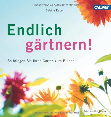 Endlich gärtnern!: so bringen Sie Ihren Garten zum Blühen