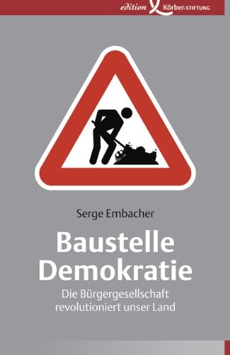 Baustelle Demokratie: die Bürgergesellschaft revolutioniert unser Land