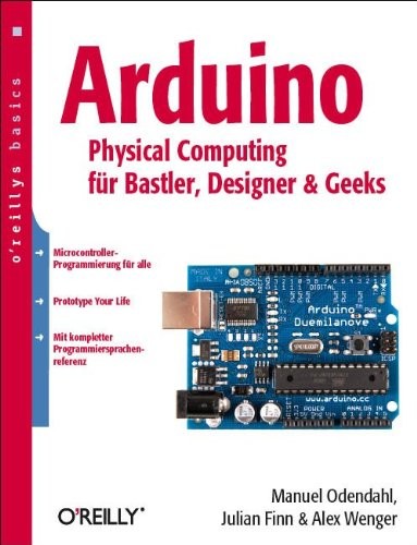 Arduino - Physical Computing für Bastler, Designer und Geeks (oreilly basics)