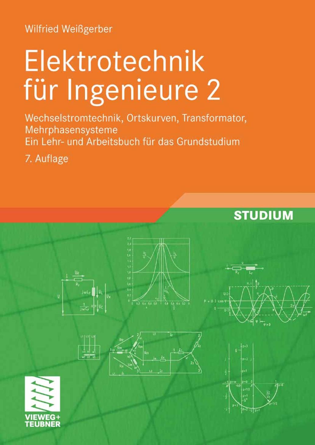 Elektrotechnik für Ingenieure 2: Wechselstromtechnik, Ortskurven, Transformator, Mehrphasensysteme. Ein Lehr- Und Arbeitsbuch Fr Das Grundstudium