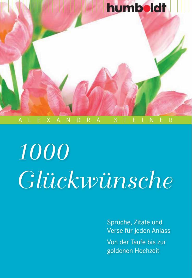 1000 Glückwünsche: Sprüche, Zitate und Verse für jeden Anlass. Von der Taufe bis zur goldenen Hochzeit