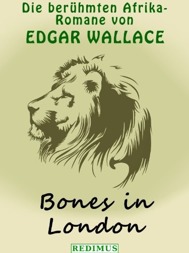 Bones in London: Die berühmten Afrikaromane von Edgar Wallace