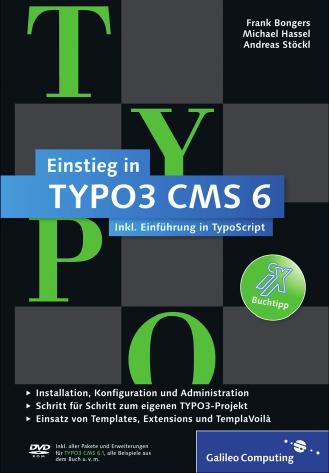 Einstieg in TYPO3 CMS 6: TYPO3 CMS 6.1: Installation, Grundlagen, TypoScript und TemplaVoilà