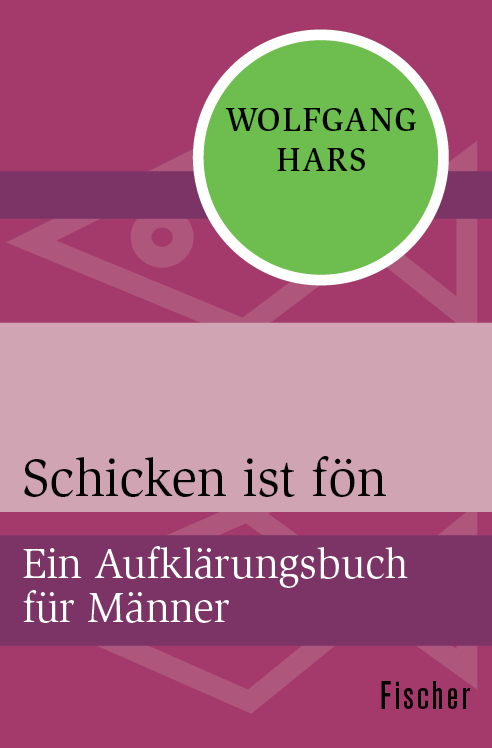 Schicken ist fön: Ein Aufklärungsbuch für Männer