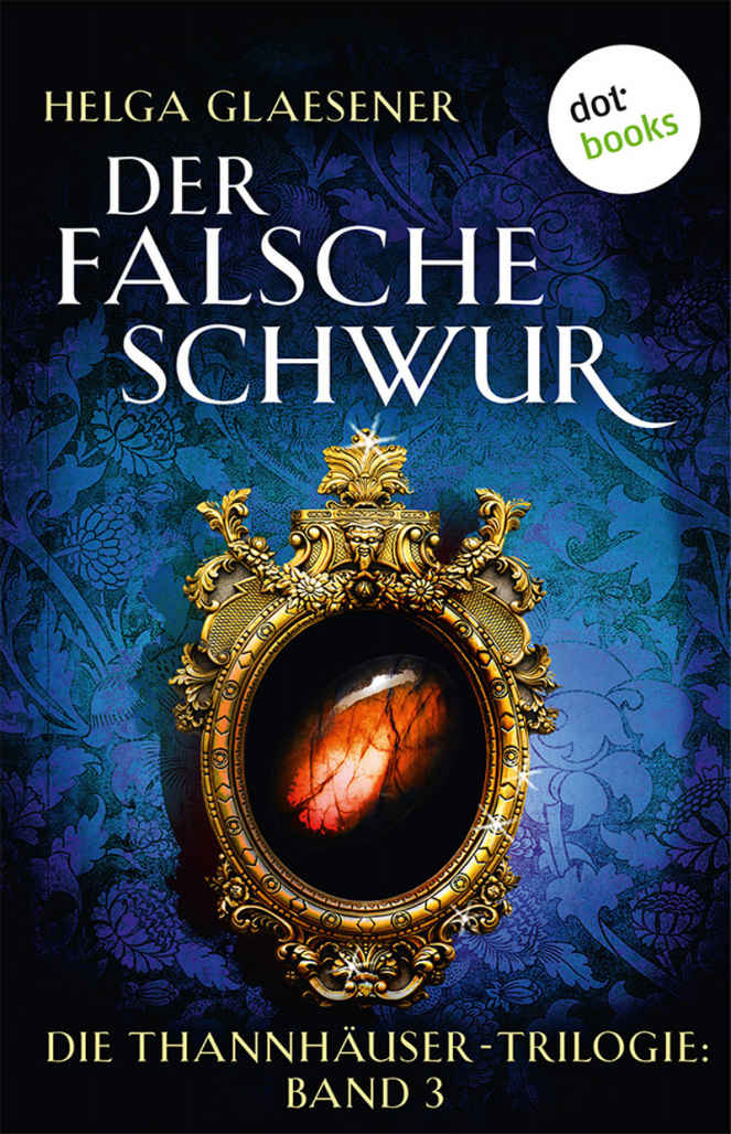 Der falsche Schwur: Die Thannhäuser-Trilogie: Band 3