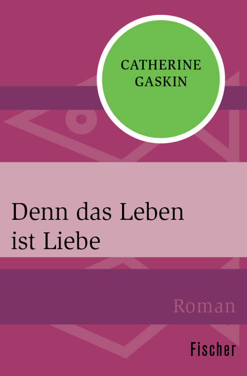 Denn das Leben ist Liebe: Roman