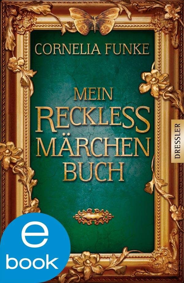 Mein Reckless Märchenbuch: Grimms Märchen, ausgesucht und zusammengestellt von Cornelia Funke