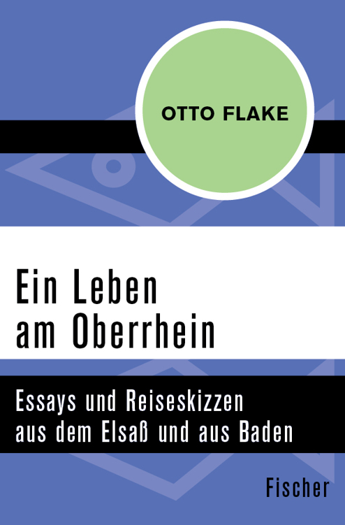Ein Leben am Oberrhein: Essays und Reiseskizzen aus dem Elsaß und aus Baden