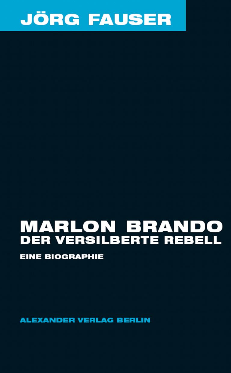 Marlon Brando. Der versilberte Rebell: Eine Biographie