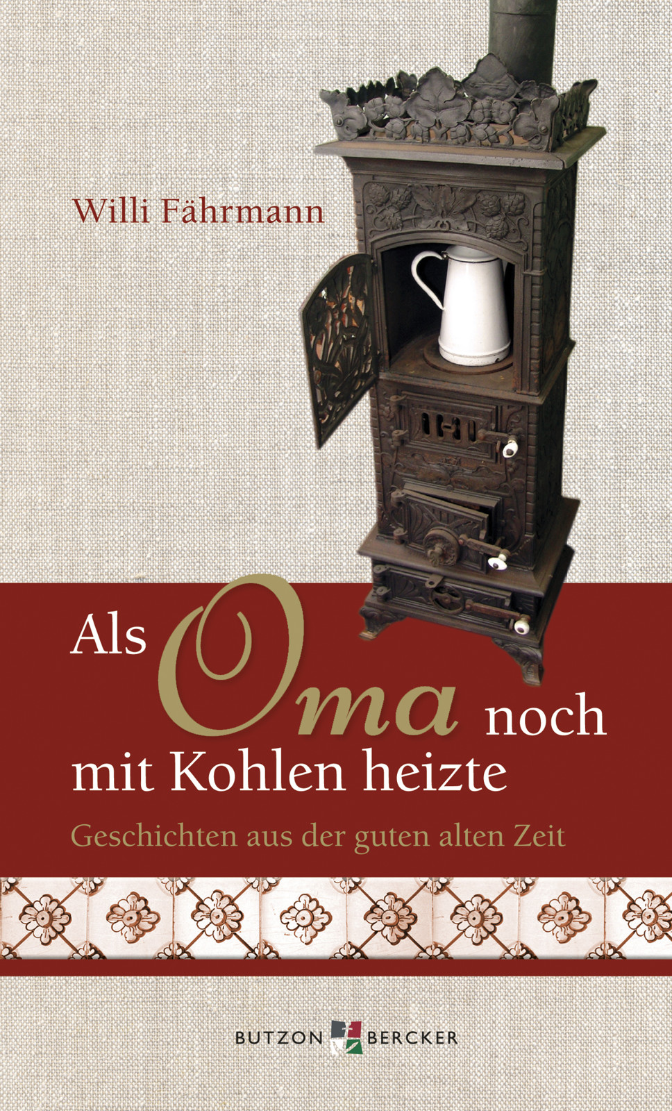 Als Oma noch mit Kohlen heizte: Geschichten aus der guten alten Zeit