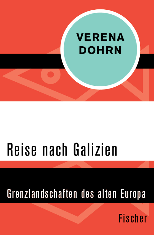 Reise nach Galizien: Grenzlandschaften des alten Europa
